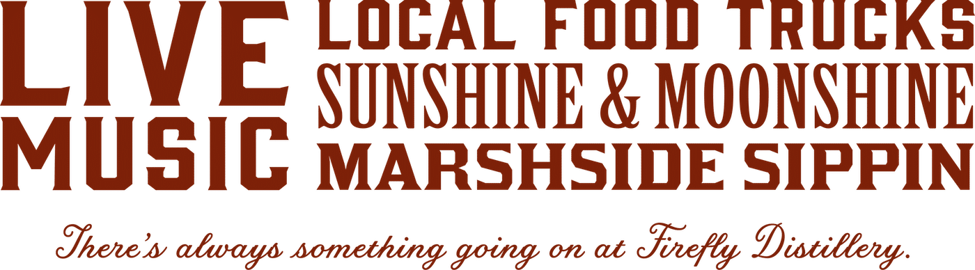 Live Music, local food trucks, sunshine & moonshine, marshside sippin'. There's always something going on at Firefly Distillery. 